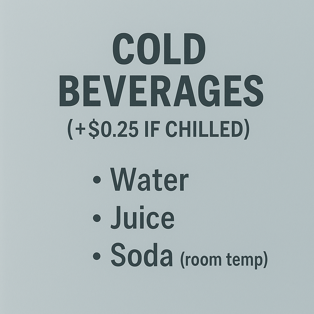 Water, Juice, Soda (room temp)