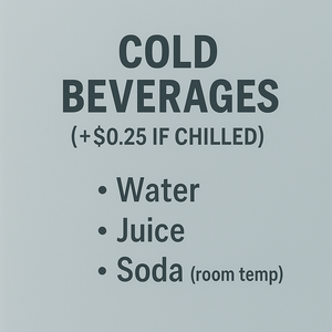 Water, Juice, Soda (room temp)